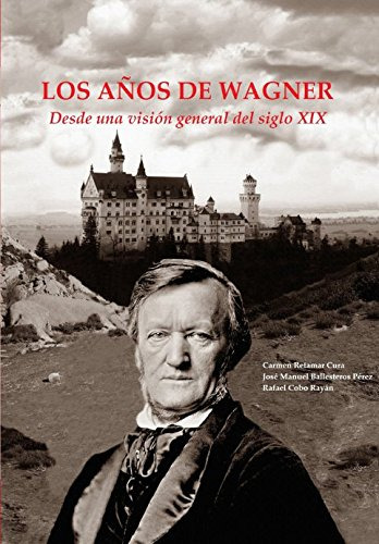 Los Anos De Wagner 1813-1883: Desde Una Vision General Del S