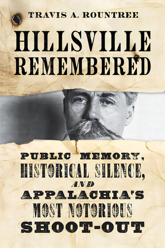 Hillsville Remembered: Public Memory, Historical Silence, And Appalachia's Most Notorious Shoot-out, De Rountree, Travis A.. Editorial Univ Pr Of Kentucky, Tapa Dura En Inglés