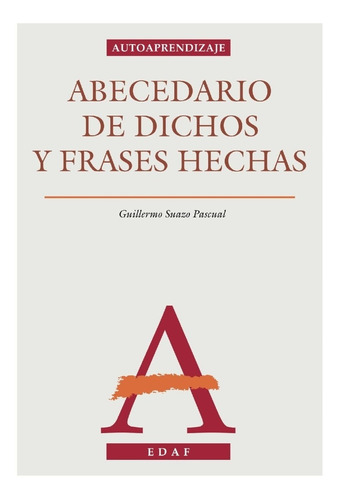 Abecedario De Dichos Y Frases Hechas Guillermo Suazo Pascual