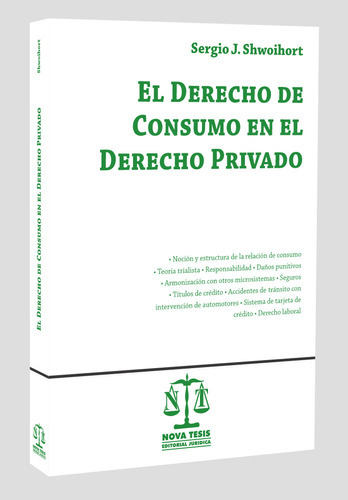 El Derecho De Consumo En El Derecho Privado, De Sergio J. Shwoihort. Editorial Nova Tesis, Tapa Blanda En Español, 2023