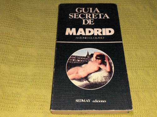 Guía Secreta De Madrid - Antonio D. Olano - Sedmay Ediciones