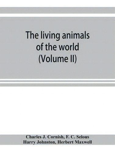 The Living Animals Of The World; A Popular Natural History With One Thousand Illustrations (volum..., De Charles J Cornish., Vol. 2. Editorial Alpha Edition, Tapa Blanda En Inglés