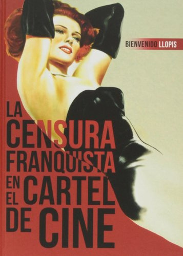 Censura Franquista En El Cartel De Cine - Bienvenido Llopis