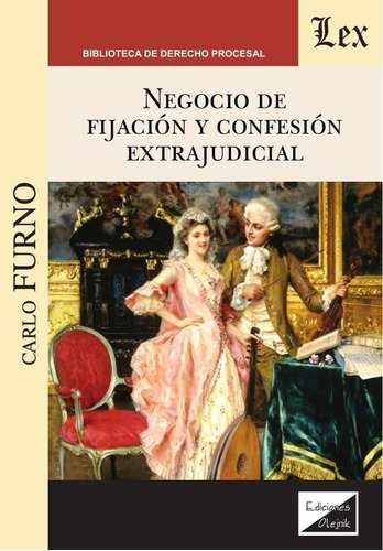 NEGOCIO DE FIJACIÓN Y CONFESIÓN EXTRAJUDICIAL, de CARLO FURNO. Editorial EDICIONES OLEJNIK, tapa blanda en español