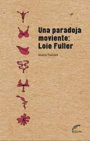 Una Paradoja Moviente: Loie Fuller - Marie Bardet