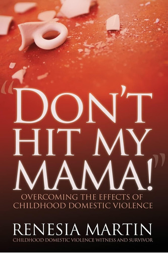 Libro: Donøt Hit My Mama: Overcoming The Effects Of Domestic