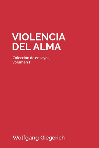 Libro: Violencia Del Alma: Colección De Ensayos, Volumen 1 (