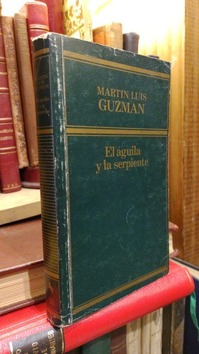 Guzmán: El Águila Y La Serpiente. Novela Revolucion Mexicana