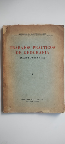 Trabajos Prácticos De Geografía. Gregorio Martínez Cabré