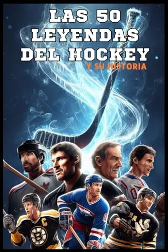 Las 50 Leyendas Del Hockey Y Sus Historias (la Serie De Los