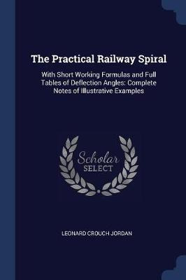 The Practical Railway Spiral : With Short Working Formula...