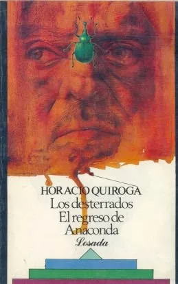 Horacio Quiroga: Los Desterrados - El Regreso De Anaconda