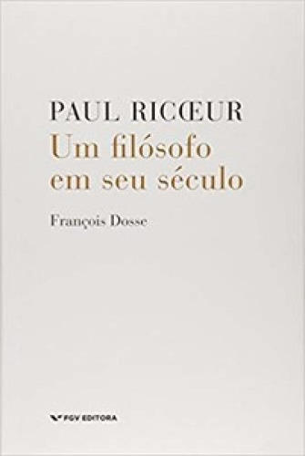 Paul Ricoeur: Um Filósofo Em Seu Século, De Dosse, François. Editora Fgv, Capa Mole Em Português
