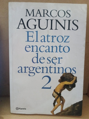 El Atroz Encanto De Ser Argentino 2 - Aguinis - Usado - Dvto