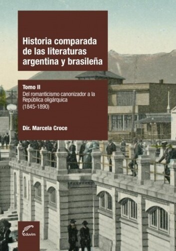 Historia Comparada De Las Literaturas Argentina Y Brasileña 