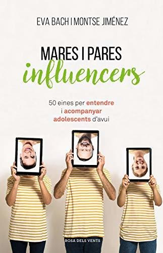 Mares I Pares Influencers: 50 Eines Per Entendre I Acompanya