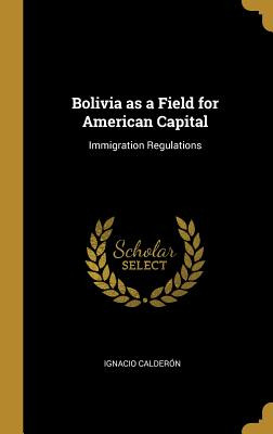 Libro Bolivia As A Field For American Capital: Immigratio...