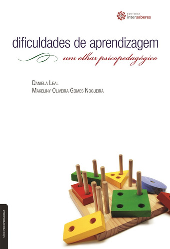 Dificuldades de Aprendizagem: Um Olhar Psicopedagógico, de Leal, Daniela. Série Série Psicopedagogia Editora Intersaberes Ltda., capa mole em português, 2012