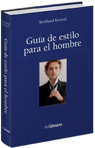 Guia De Estilo Para El Hombre, De Bernhard Roetzel. Editorial H.f. Ullmann, Edición 1 En Español