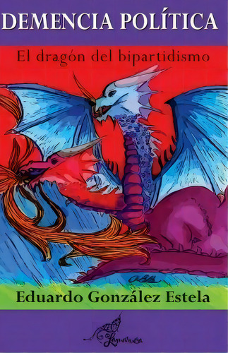 Demencia Pol Tica, De Eduardo Gonzalez-estela. Editorial Createspace Independent Publishing Platform, Tapa Blanda En Español
