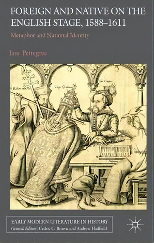 Foreign And Native On The English Stage, 1588-1611, De Jane Pettegree. Editorial Palgrave Macmillan, Tapa Dura En Inglés