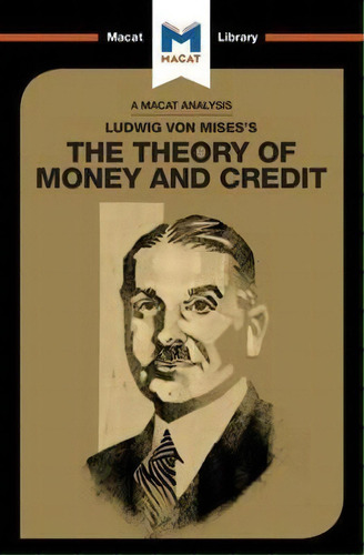 Ludwig Von Mises's The Theory Of Money And Credit, De Padraig Belton. Editorial Macat International Limited, Tapa Blanda En Inglés