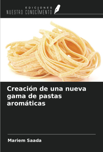 Libro: Creación De Una Nueva Gama De Pastas Aromáticas (span