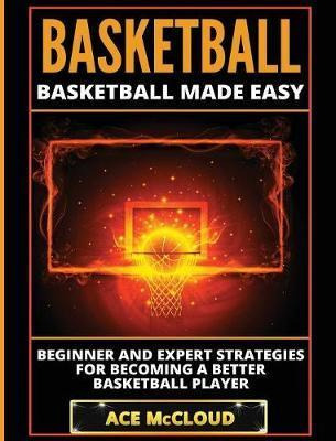 Libro Basketball : Basketball Made Easy: Beginner And Exp...