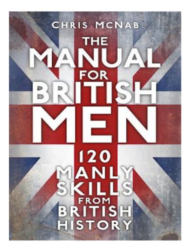 The Manual For British Men - Chris Mcnab. Eb10