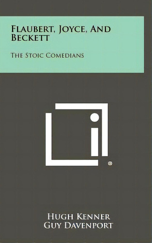Flaubert, Joyce, And Beckett: The Stoic Comedians, De Kenner, Hugh. Editorial Literary Licensing Llc, Tapa Dura En Inglés