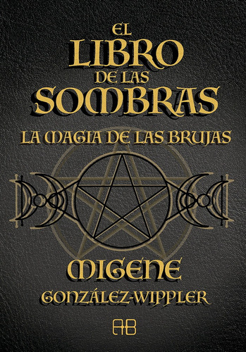 El Libro De Las Sombras. La Magia De Las Brujas