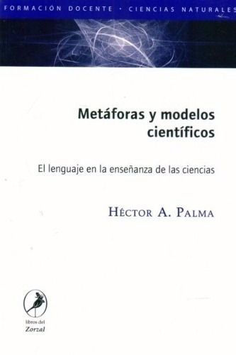 Metaforas Y Modelos Cientificos - Palma, Hector, De Palma, Hector. Editorial Libros Del Zorzal En Español