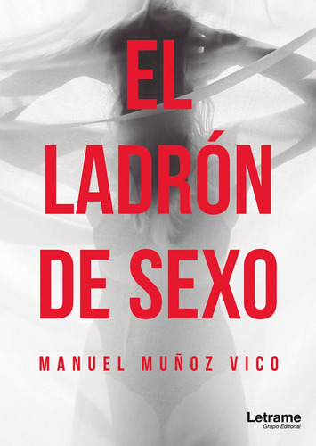 El Ladrón De Sexo - Manuel Muñoz Vico