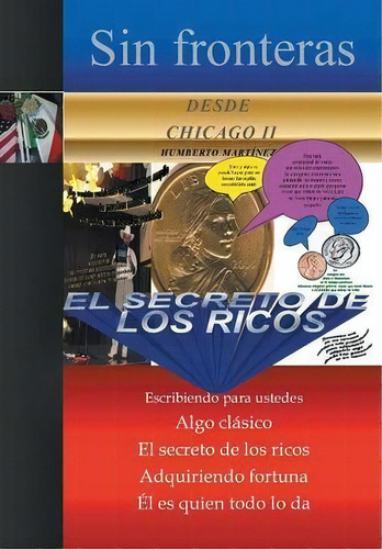 Sin Fronteras Desde Chicago Ii - El Secreto De Los Ricos, De Humberto Martinez. Editorial Palibrio, Tapa Dura En Español