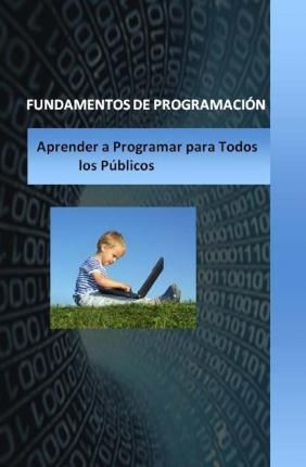 Fundamentos De Programacion : Para Todos Lo Publicos