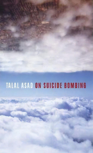 On Suicide Bombing, De Talal Asad. Editorial Columbia University Press, Tapa Dura En Inglés