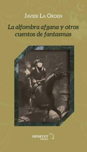 La Alfombra Afgana Y Otros Cuentos De Fantasmas, De La Orden Trimollet,javier. Editorial Oportet Editores, Tapa Blanda En Español
