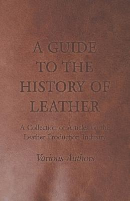 Libro A Guide To The History Of Leather - A Collection Of...