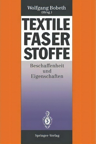 Textile Faserstoffe : Beschaffenheit Und Eigenschaften: Beschaffenheit Und Eigenschaften, De Werner Berger., Vol. 1. Editorial Springer-verlag Berlin And Heidelberg Gmbh & Co. Kg,
