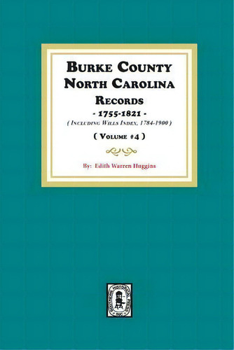 Burke County, North Carolina Records, 1755-1821 Including Will Index, 1784-1900. ( Volume #4 ), De Edith Warren Huggins. Editorial Southern Historical Press, Tapa Blanda En Inglés