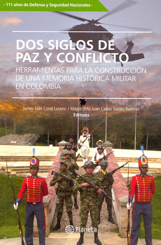 Dos Siglos De Paz Y Conflicto: Herramientas Para La Construcción De Una Memoria Histórica Militar En Colombia, De Vários Autores. Editorial Grupo Planeta, Tapa Blanda, Edición 2020 En Español