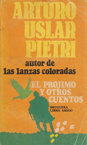 Arturo Uslar Pietri El Projimo Y Otros Cuentos