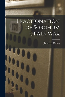 Libro Fractionation Of Sorghum Grain Wax - Dalton, Jack Lee