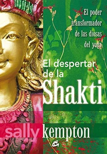 El Despertar De La Shakti : El Poder Transformador De Las Di