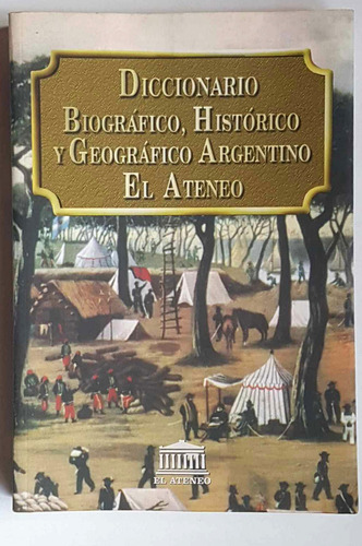 Diccionario Biográfico, Histórico Y Geográfico Argentino