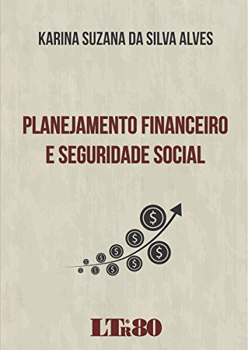Planejamento Financeiro E Seguridade Social, De Karina Suzana Da Silva Alves. Editora Ltr, Capa Mole Em Português, 9999