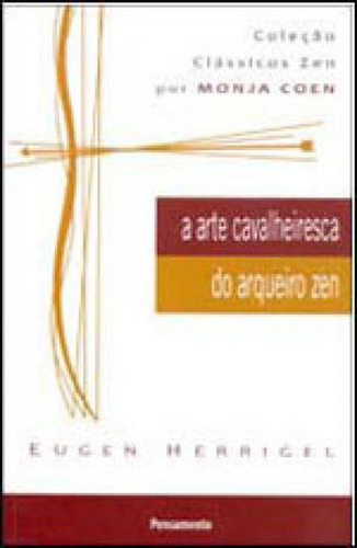 A Arte Cavalheiresca do Arqueiro Zen, de Herrigel, Eugen. Editora Pensamento, capa mole, edição 24ª edição - 2011 em português