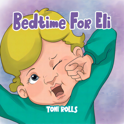 Bedtime For Eli, De Rolls, Toni. Editorial Tellwell Talent, Tapa Blanda En Inglés