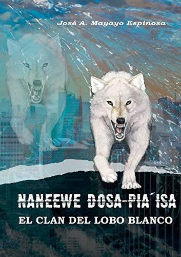 Naneewe Dosa Pia`isa: El Clan Del Lobo Blanco: 2 (el Cazador