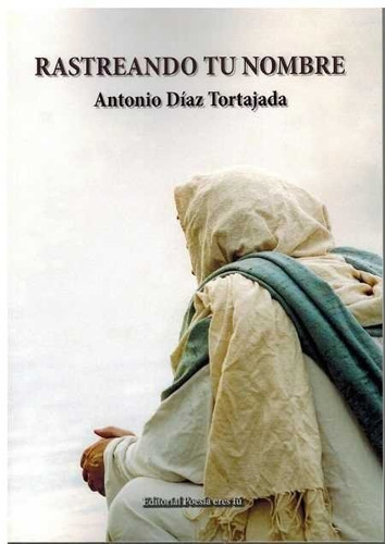 RASTREANDO TU NOMBRE, de Díaz Tortajada, Antonio. Editorial Poesía eres tú, tapa blanda en español